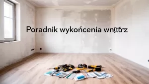 Poradnik wykończenia wnętrz